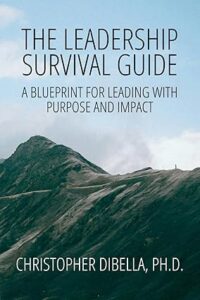 The Leadership Survival Guide: A Blueprint for Leading with Purpose and Impact