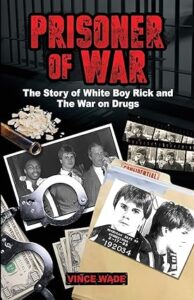 Prisoner of War: The Story of White Boy Rick and the War on Drugs by Vince Wade