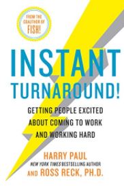 Instant Turnaround!: Getting People Excited About Coming to Work and Working Hard