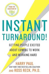 Instant Turnaround!: Getting People Excited About Coming to Work and Working Hard