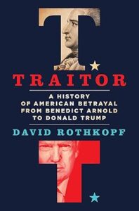 Traitor: A History of American Betrayal from Benedict Arnold to Donald Trump