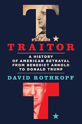 Traitor: A History of American Betrayal from Benedict Arnold to Donald Trump