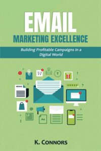 Email Marketing Excellence: Building Profitable Campaigns in a Digital World