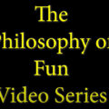 The Philosophy of Fun