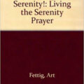 Serenity! Serenity!: Living the Serenity Prayer - by Art Fettig