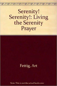 Serenity! Serenity!: Living the Serenity Prayer - by Art Fettig