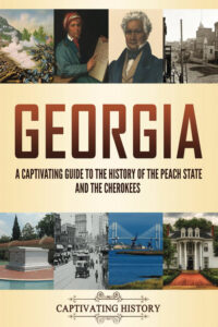 Georgia: A Captivating Guide to the History of the Peach State and the Cherokees (The History of U.S. States)