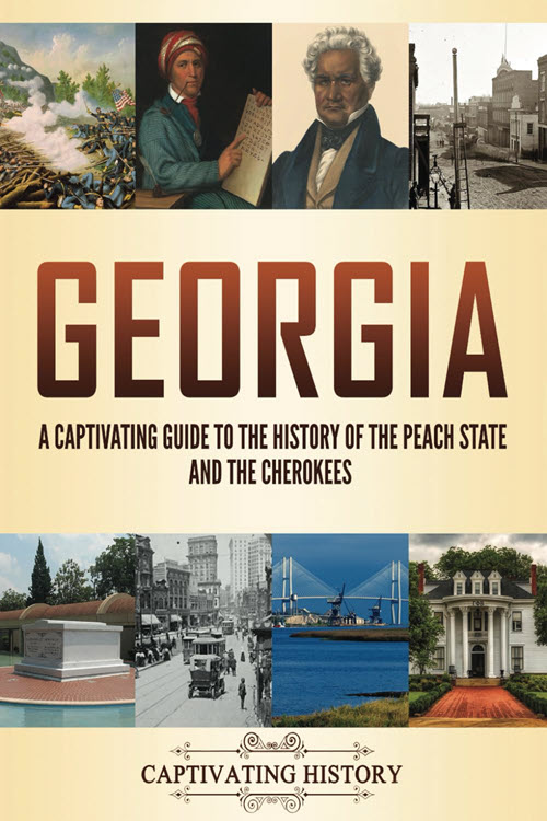 Georgia: A Captivating Guide to the History of the Peach State and the Cherokees (The History of U.S. States)