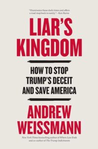 Liar's Kingdom: How to Stop Trump’s Deceit and Save America - Andrew Weissmann