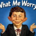 worryjpg - NewsQuill What Me Worry?